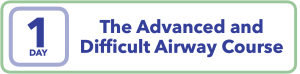 The Advanced and Difficult Airway Course